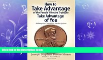 READ book  How to Take Advantage of the People Who Are Trying to Take Advantage of You: 50 Ways
