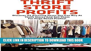 [PDF] Thrift Store Profits: Discover 44 Amazing Items You Can Buy At Thrift Stores And Sell Them