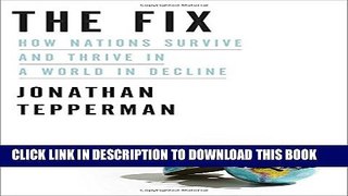 [PDF] The Fix: How Nations Survive and Thrive in a World in Decline Popular Online
