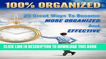 [PDF] 100% Organized: 25 Great Ways to Become More Organized and Effective: How to Be 100%, Book 3