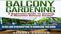 [PDF] Balcony Gardening: A Beginners Guide To Starting A Beautiful Balcony Garden (beginners guide