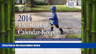 READ book  The Redleaf Calendar-KeeperTM 2014: A Record-Keeping System for Family Child Care