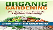 [New] Gardening For Beginners: The Beginners Guide To Organic Gardening Exclusive Full Ebook