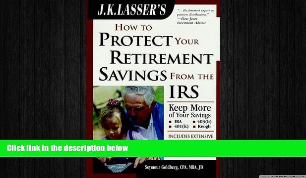 READ book J.K. Lasser s How to Protect Your Retirement Savings from the IRS, Third Edition READ