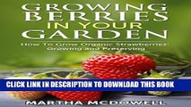 [PDF] Growing Berries In Your Garden - How To Grow Organic Strawberries: Growing And Preserving: