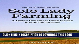 [New] Solo Lady Farming: A Dozen Considerations for the Would-Be Farmer (The Solo Lady Series Book