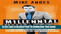 [PDF] Millennial Millionaire: The Young Entrepreneur s Guide to Breaking Out of the Middle Class