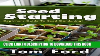 [PDF] Seed Starting: Beginners Guide To Seed Gardening! Exclusive Online