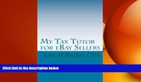 READ book  My Tax Tutor for eBay Sellers: What every eBay seller should know about their taxes.