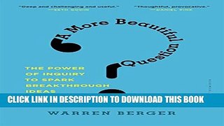 [PDF] A More Beautiful Question: The Power of Inquiry to Spark Breakthrough Ideas Popular Online