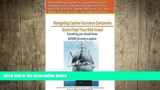 FREE DOWNLOAD  Navigating Captive Insurance Companies - Storm Proof Your Risk Vessel: What You