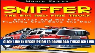 [PDF] Sniffer The Big Red Fire Truck. Sniffer And His Fire Fighting Crew Save The Day.  A Kids