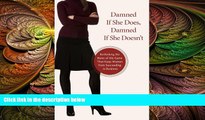 READ book  Damned If She Does, Damned If She Doesn t: Rethinking the Rules of the Game That Keep