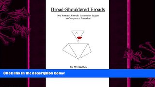 READ book  Broad-Shouldered Broads: One Woman s Comedic Lessons for Success in Corporate America