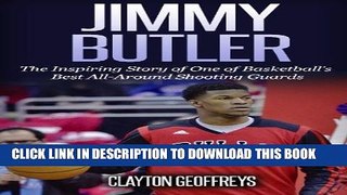 [PDF] Jimmy Butler: The Inspiring Story of One of Basketball s Best All-Around Shooting Guards