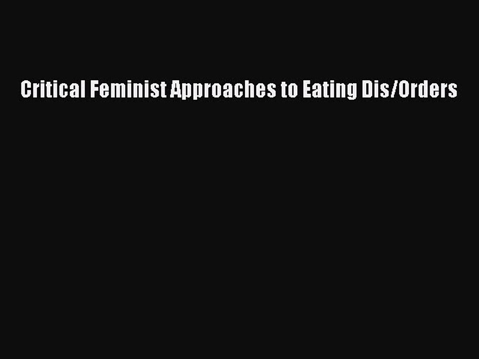 [PDF] Critical Feminist Approaches to Eating Dis/Orders Full Online