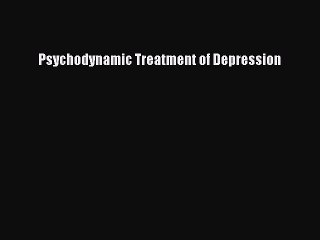 [PDF] Psychodynamic Treatment of Depression Popular Colection