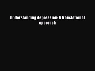 [PDF] Understanding depression: A translational approach Full Online