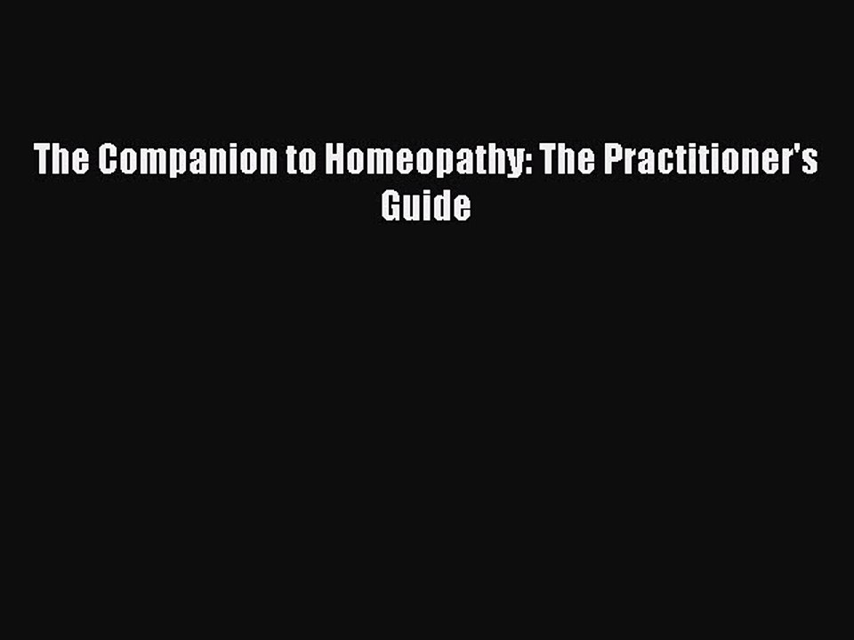 [PDF] The Companion to Homeopathy: The Practitioner's Guide Full Online