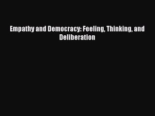 [PDF] Empathy and Democracy: Feeling Thinking and Deliberation Popular Online