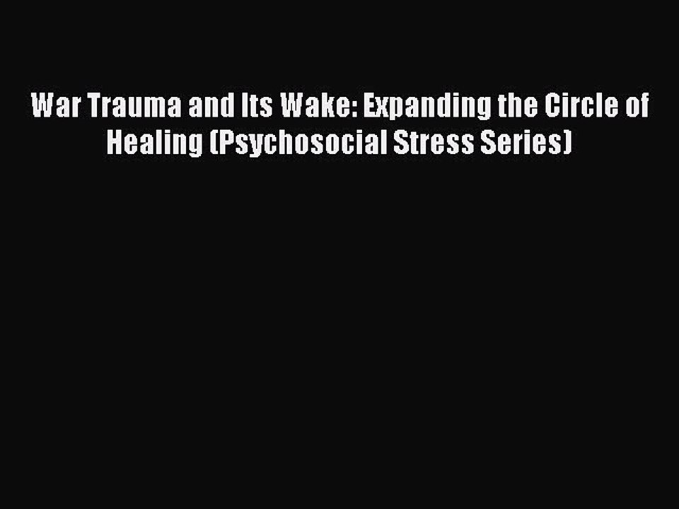[PDF] War Trauma and Its Wake: Expanding the Circle of Healing (Psychosocial Stress Series)