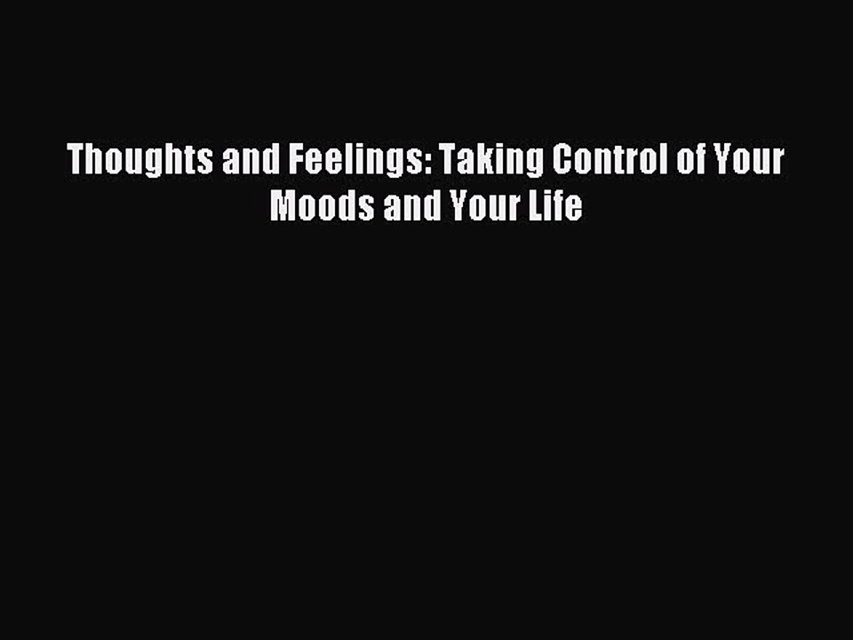[PDF] Thoughts and Feelings: Taking Control of Your Moods and Your Life Full Online