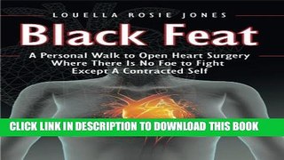 [PDF] Black Feat: A Personal Walk to Open Heart Surgery Where There Is No Foe to Fight Except A