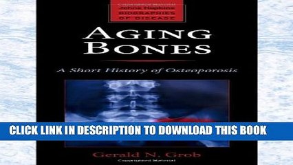 [PDF] Aging Bones: A Short History of Osteoporosis (Johns Hopkins Biographies of Disease) Full