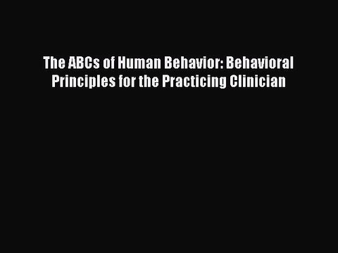 [PDF] The ABCs of Human Behavior: Behavioral Principles for the Practicing Clinician Popular