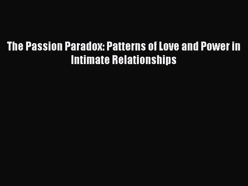 [PDF] The Passion Paradox: Patterns of Love and Power in Intimate Relationships Popular Online