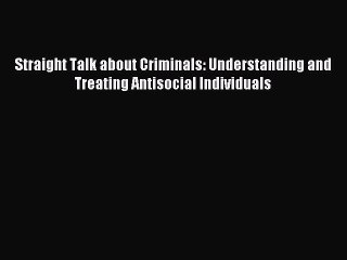 [PDF] Straight Talk about Criminals: Understanding and Treating Antisocial Individuals Full