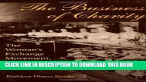 [PDF] The Business of Charity: The Woman s Exchange Movement, 1832-1900 (Women in American