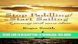 [PDF] Stop Paddling/Start Sailing: A journey and some ideas Full Colection