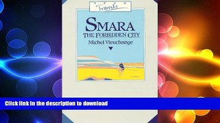 READ PDF Smara, the Forbidden City: Being the Journal of Michel Vieuchange While Travelling Among