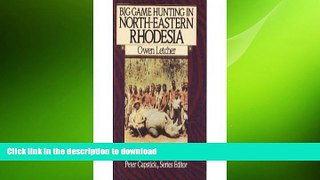 READ THE NEW BOOK Big Game Hunting in North-Eastern Rhodesia (The Peter Capstick Library) READ EBOOK