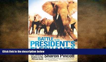FREE DOWNLOAD  Battle for the President s Elephants: Life, Lunacy   Elation in the African Bush