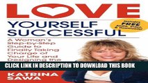 [PDF] Love Yourself Successful: A Woman s Step-by-Step Guide to Finally Taking Charge of Your Life