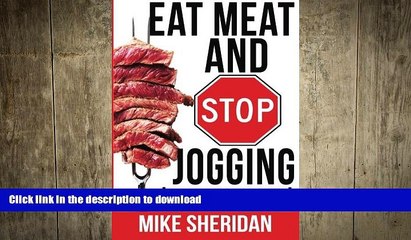 READ BOOK  Eat Meat And Stop Jogging:  Common  Advice On How To Get Fit Is Keeping You Fat And