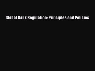 [PDF] Global Bank Regulation: Principles and Policies Full Colection
