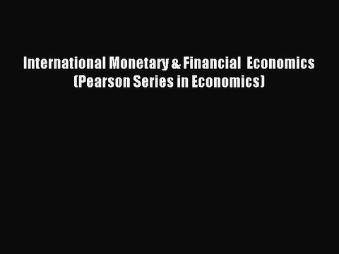 [PDF] International Monetary & Financial Economics (Pearson Series in Economics) Popular Online