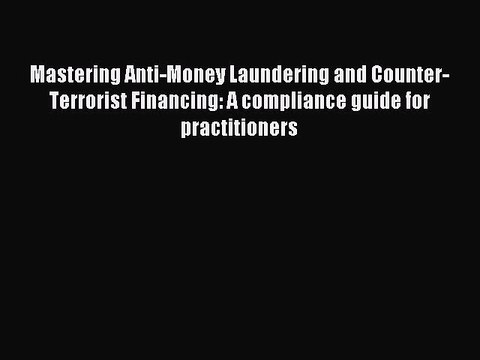 [PDF] Mastering Anti-Money Laundering and Counter-Terrorist Financing: A compliance guide for