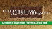 [Read PDF] TIPS, PSICOLOGIA Y OPORTUNIDADES para una vida mejor (Spanish Edition) Download Free