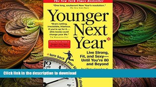 GET PDF  Younger Next Year: Live Strong, Fit, and Sexy - Until You re 80 and Beyond  BOOK ONLINE