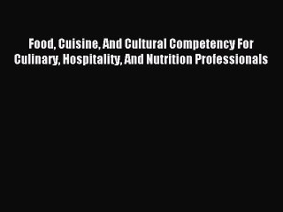 [PDF] Food Cuisine And Cultural Competency For Culinary Hospitality And Nutrition Professionals