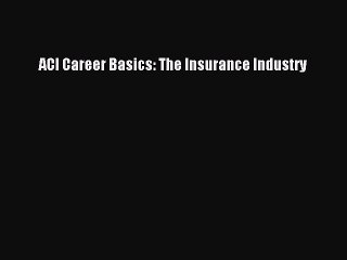 [PDF] ACI Career Basics: The Insurance Industry Popular Colection
