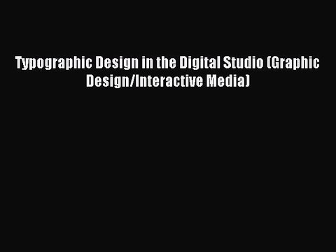 [PDF] Typographic Design in the Digital Studio (Graphic Design/Interactive Media) Full Online