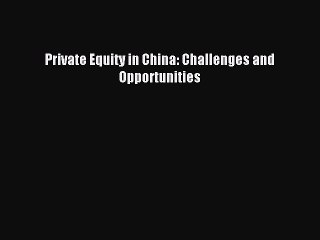 [PDF] Private Equity in China: Challenges and Opportunities Full Colection