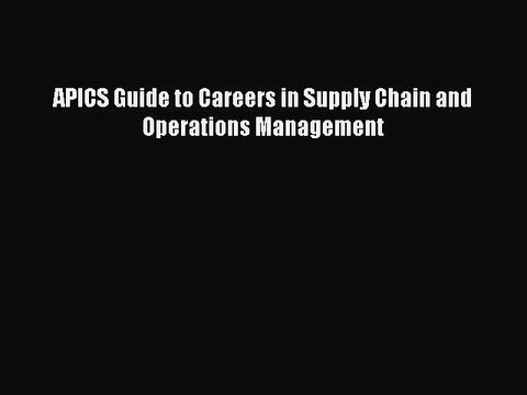 [PDF] APICS Guide to Careers in Supply Chain and Operations Management Full Colection