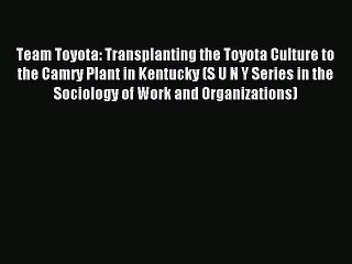 [PDF] Team Toyota: Transplanting the Toyota Culture to the Camry Plant in Kentucky (S U N Y