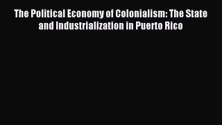 [PDF] The Political Economy of Colonialism: The State and Industrialization in Puerto Rico